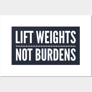 Lift Weights Not Burdens Posters and Art